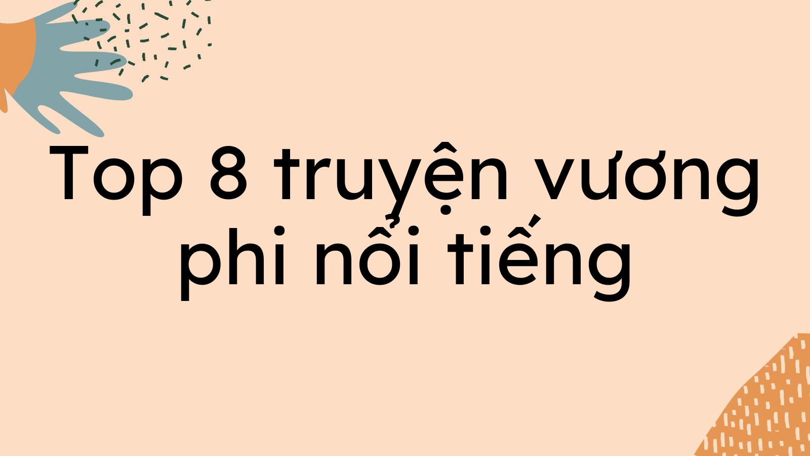 Top 8 truyện vương phi nổi tiếng nhất hiện nay