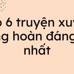 Top 6 truyện xuyên không hoàn đáng đọc nhất