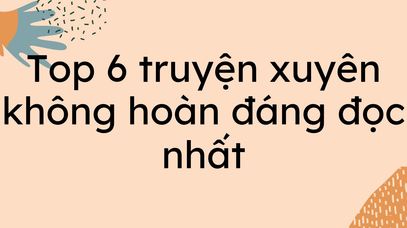 Top 6 truyện xuyên không hoàn đáng đọc nhất